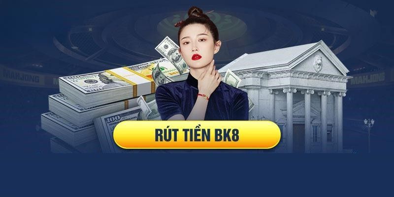 Rút Tiền BK8 An Toàn, Dễ Dàng Khi Thực Hiện Đúng Cách